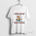 Trending Minion It Doesnt Matter What You Think Of Me Because My Imaginary Friends Think