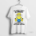 Trending Minion My Whole Family Is Crazy That Shit Didnt Just Start With Me Graphic