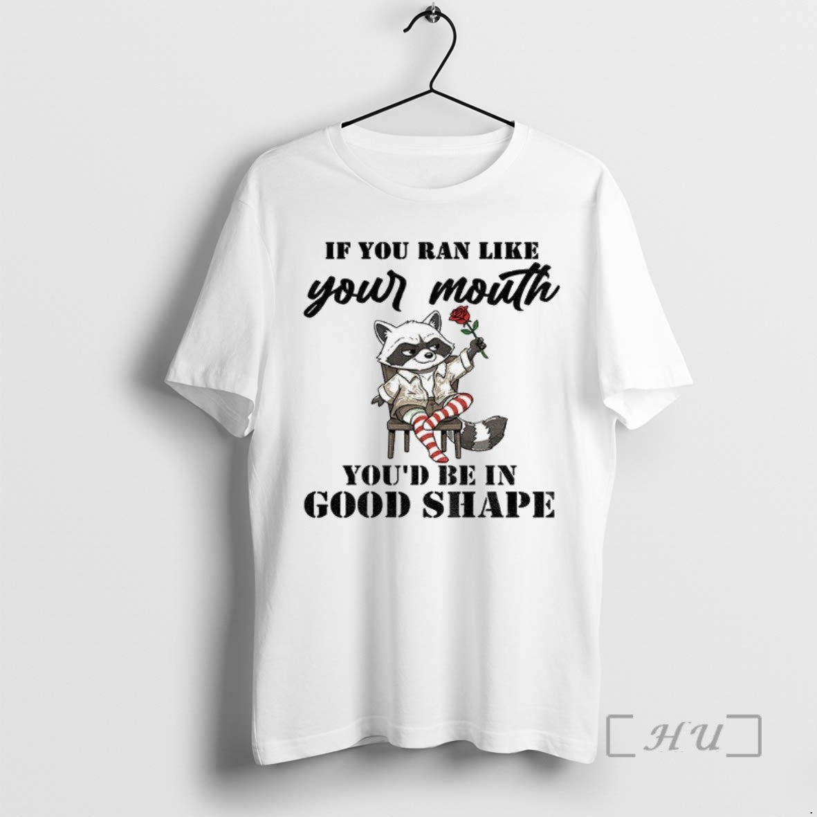 Trending Raccoon If You Ran Like Your Mouth Youd Be In Good Shape T Shirts