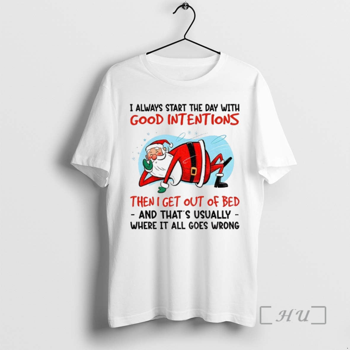 Trending Santa Claus I Always Start The Day With Good Intentions Then I Get Out