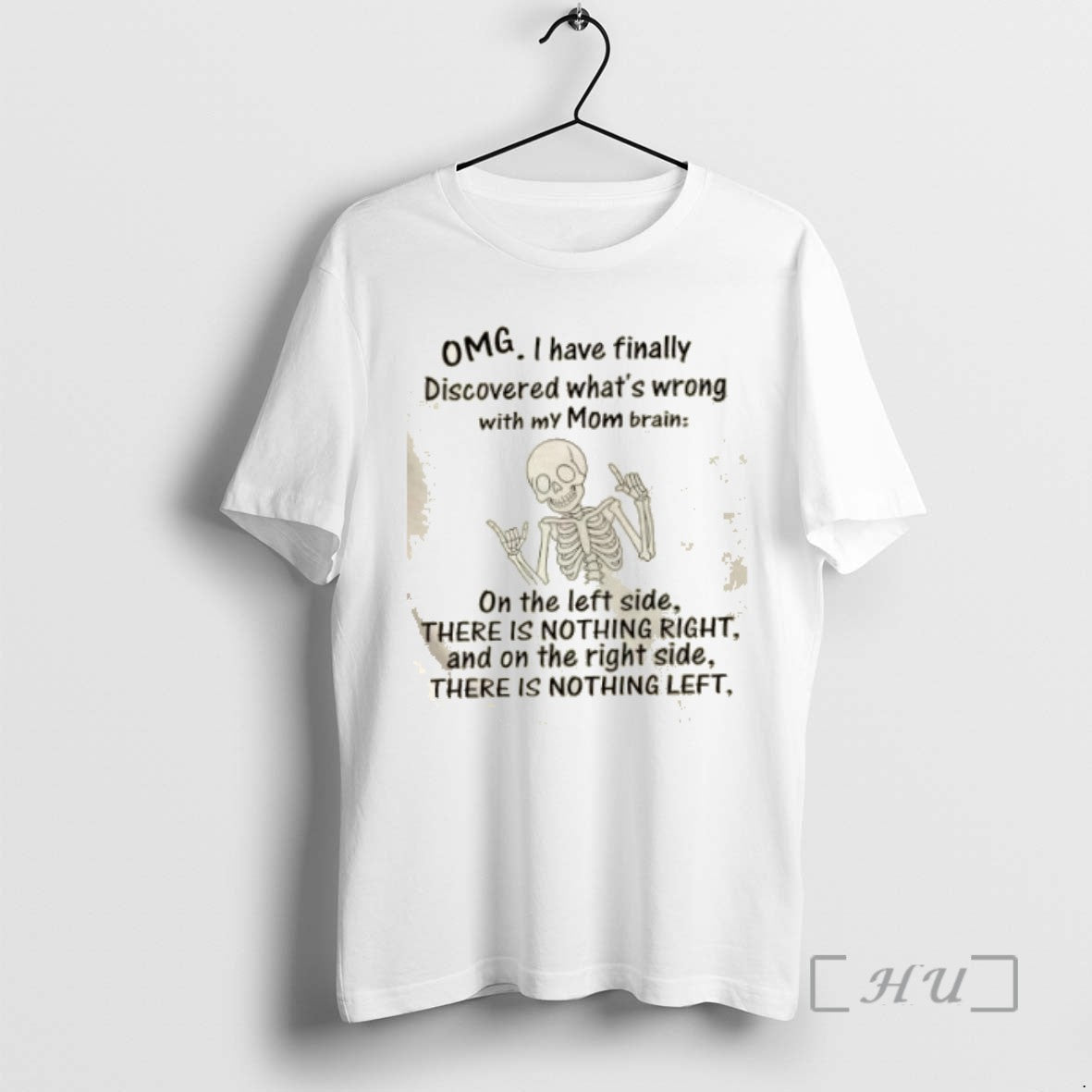 Trending Skeleton Omg I Have Finally Discovered Whats Wrong With My Mom Brain T Shirts