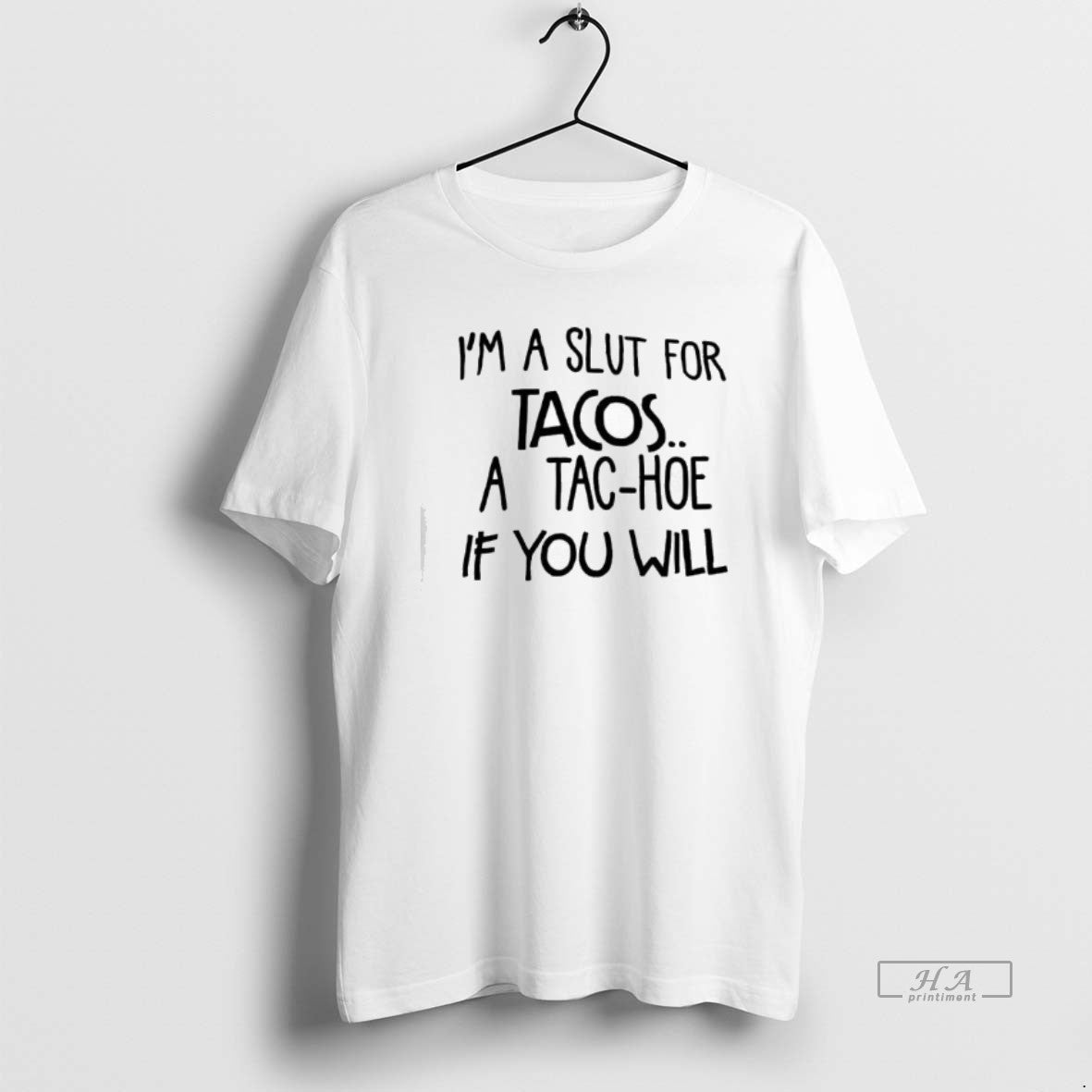Trendy Im A Slut For Tacos A Tac Hoe If You Will