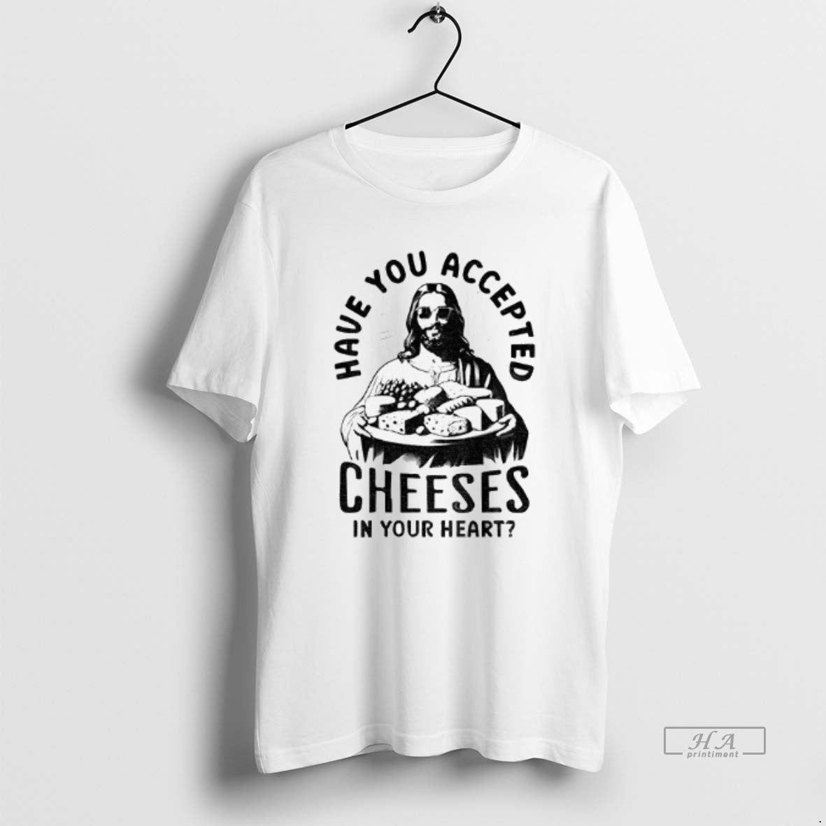 Trendy Jesus Have You Accepted Cheeses In Your Heart
