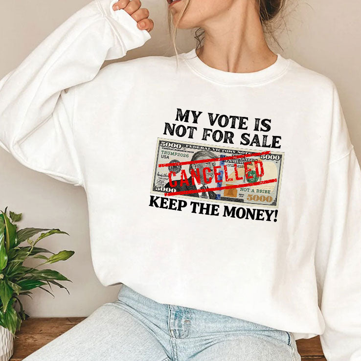 Trump My Vote Is Not For Sale Keep The Money T Shirt