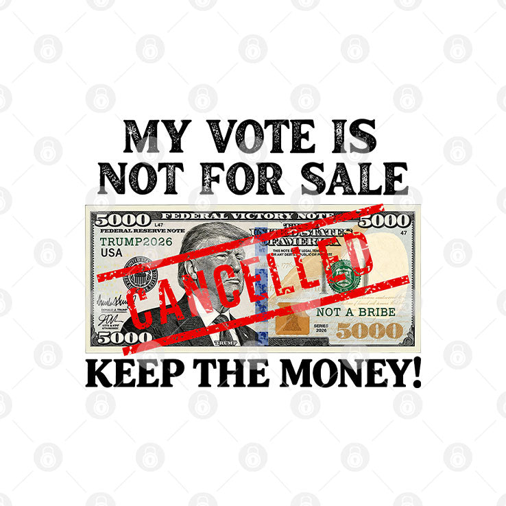 Trump My Vote Is Not For Sale Keep The Money T Shirt
