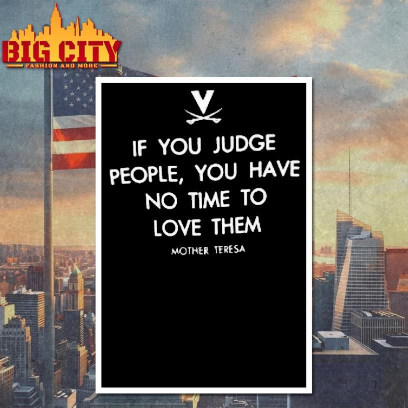 Virginia Cavaliers Basketball If You Judge People You Have No Time To Love Them Mother Teresa Shirt