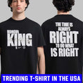 Warriors Honor King The Time Is Always Right To Do What Is Right Shirt Unisex