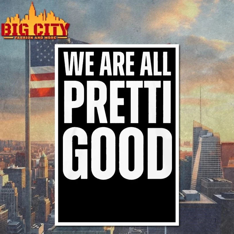 We Are All Pretti Good Unisex