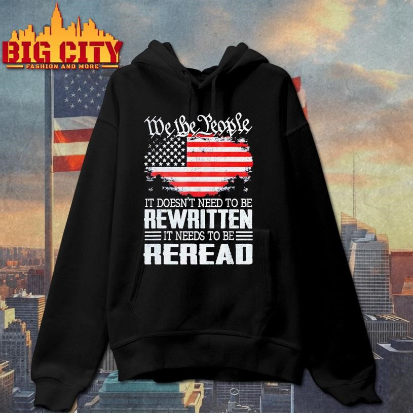 We the people it doesn’t need to be rewritten it needs to be reread USA flag Shirt Unisex