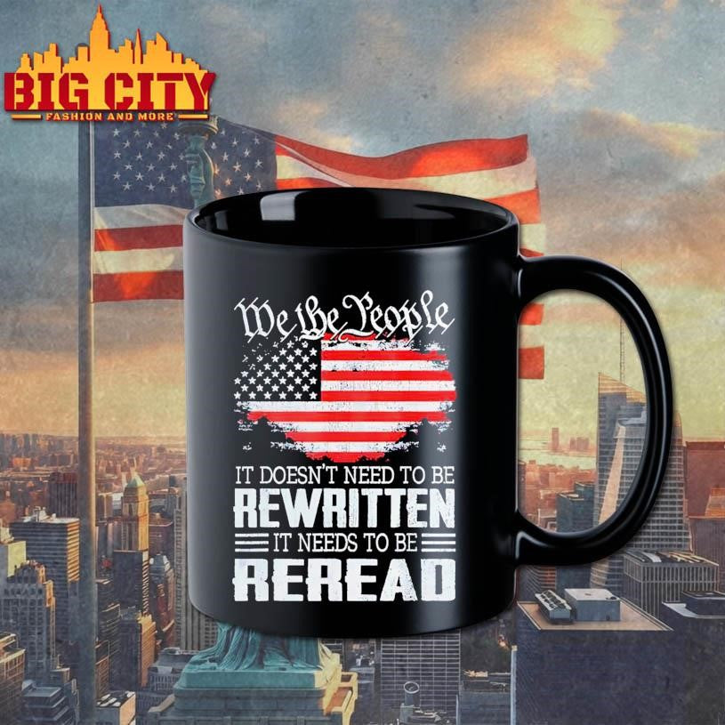 We the people it doesn’t need to be rewritten it needs to be reread USA flag Shirt Unisex