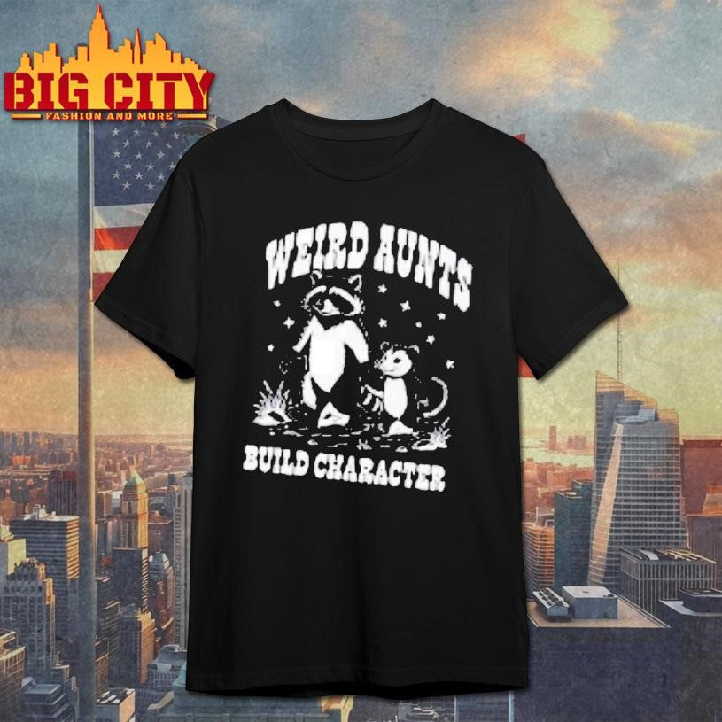 Weird Aunts Build Character Raccoon Opossum Meme Shirt Unisex