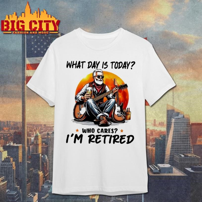 What Day Is Today Who Cares Im Retired Electric Guitar Beer Retirement Shirt Unisex