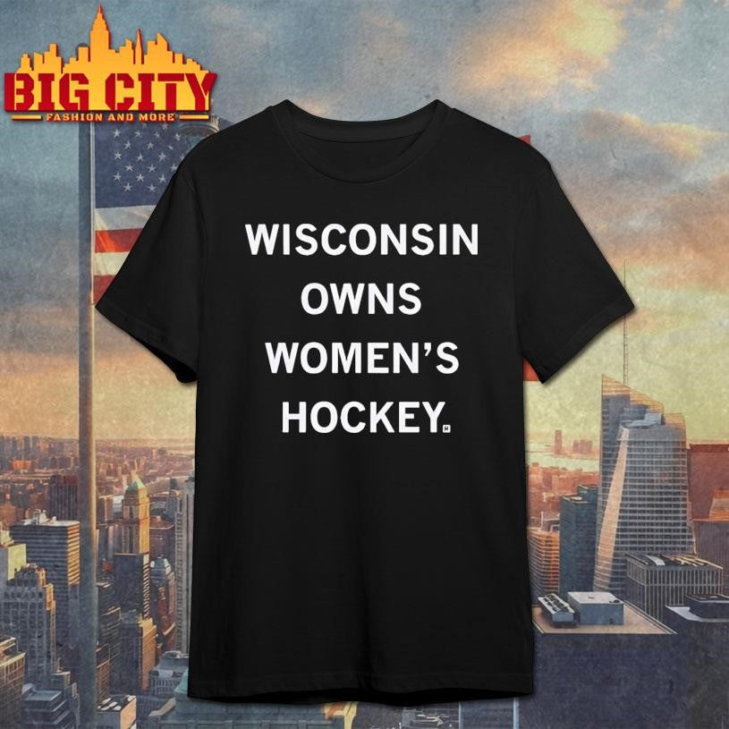 Wisconsin Owns Womens Hockey Shirt Unisex