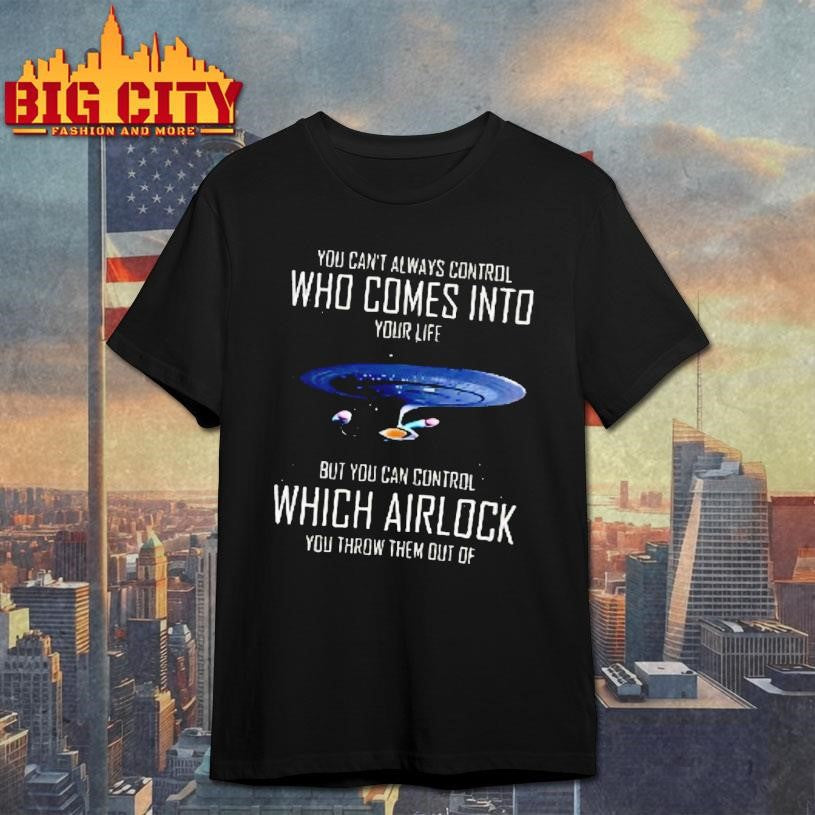 You Cant Always Control Who Comes Into Your Life Space Ship Shirt Unisex