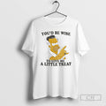Youd Be Wise To Give Me A Little Treat T Shirts
