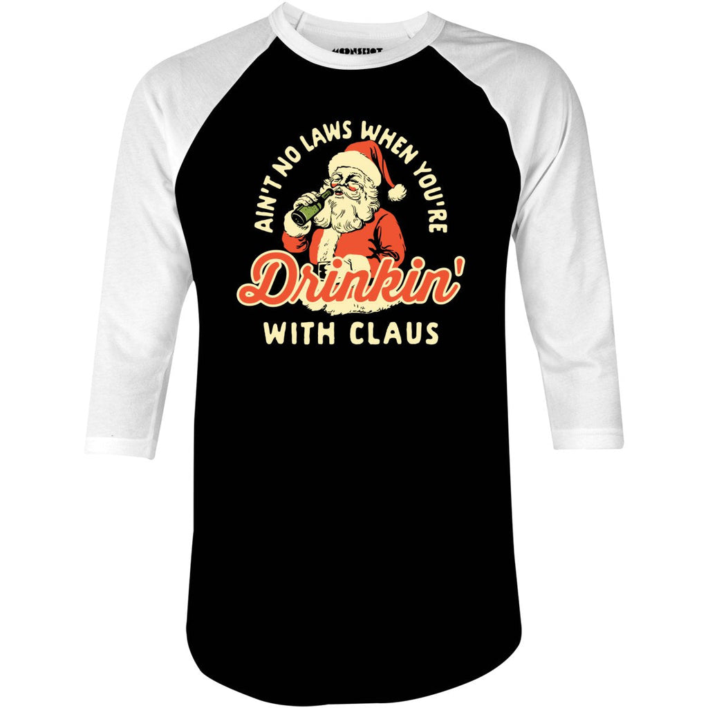 Ain't No Laws When You're Drinkin' With Claus - 3/4 Sleeve Raglan