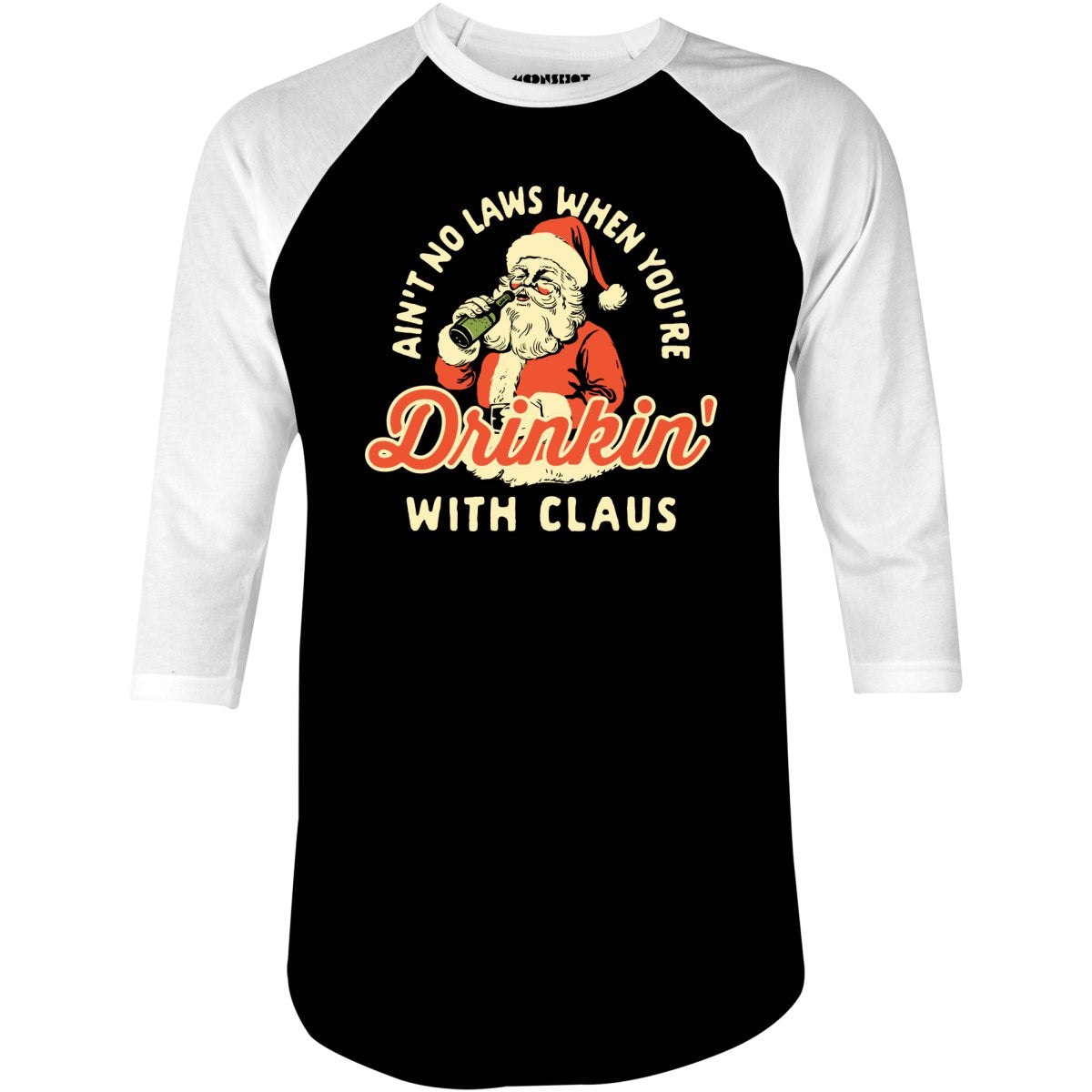 Ain't No Laws When You're Drinkin' With Claus - 3/4 Sleeve Raglan