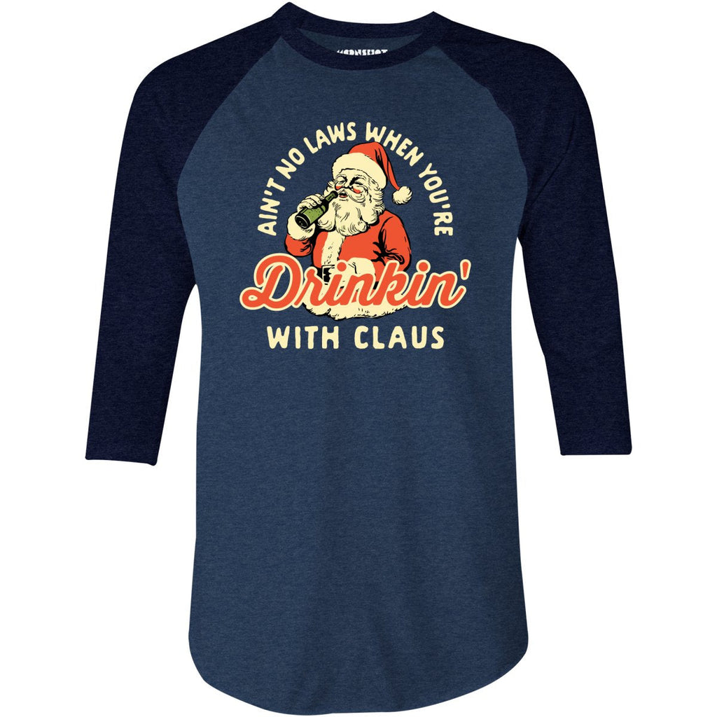 Ain't No Laws When You're Drinkin' With Claus - 3/4 Sleeve Raglan
