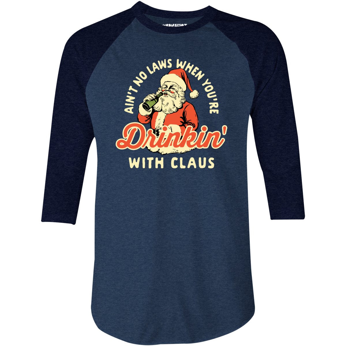 Ain't No Laws When You're Drinkin' With Claus - 3/4 Sleeve Raglan
