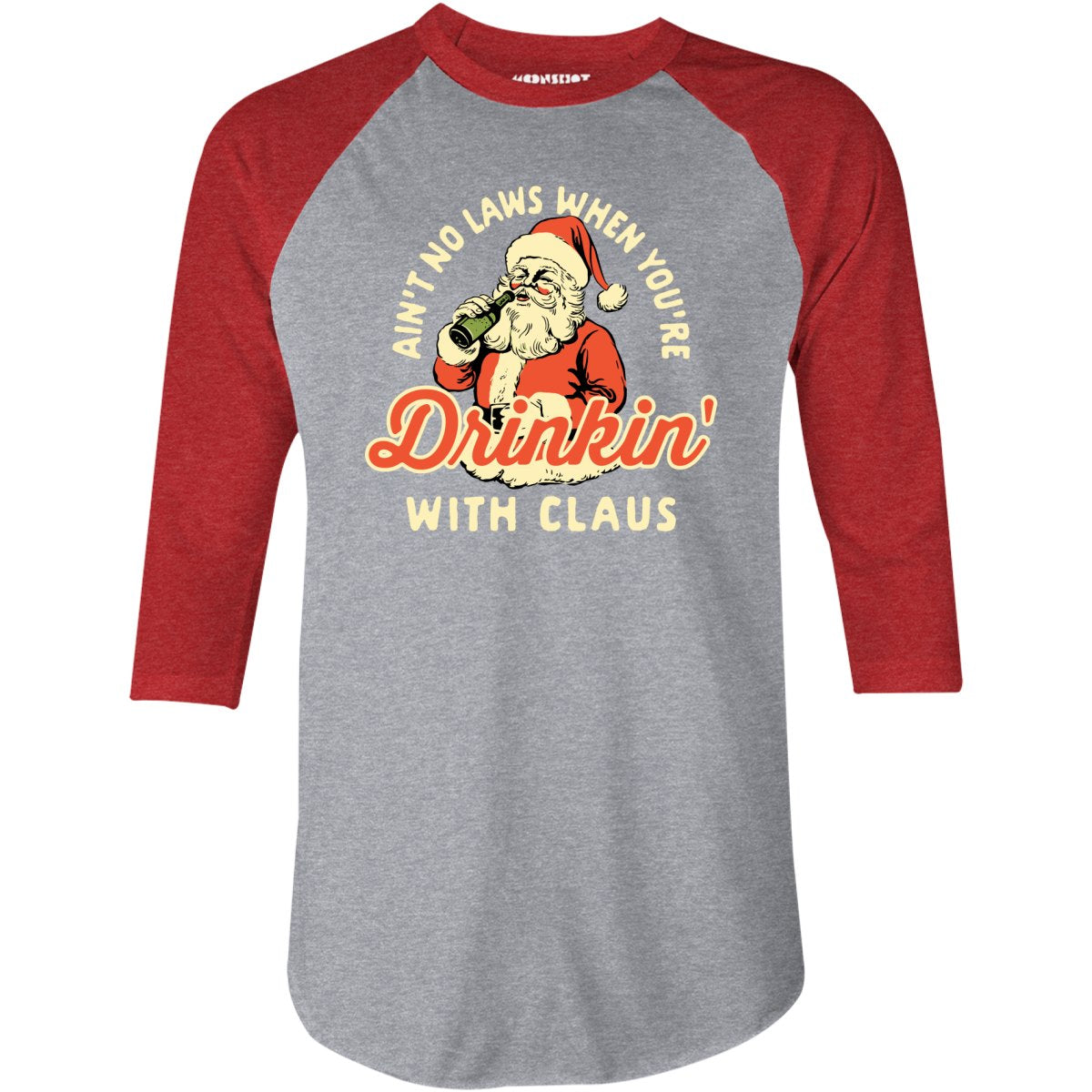 Ain't No Laws When You're Drinkin' With Claus - 3/4 Sleeve Raglan
