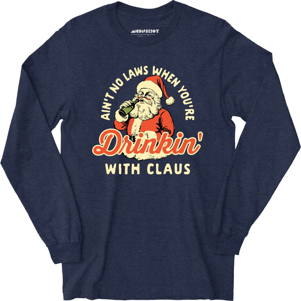 Ain't No Laws When You're Drinkin' With Claus - Long Sleeve