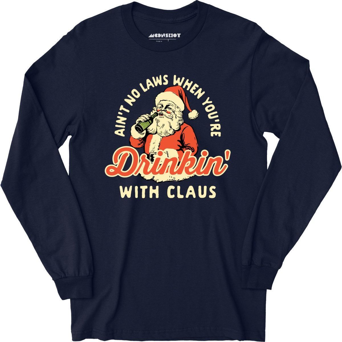 Ain't No Laws When You're Drinkin' With Claus - Long Sleeve