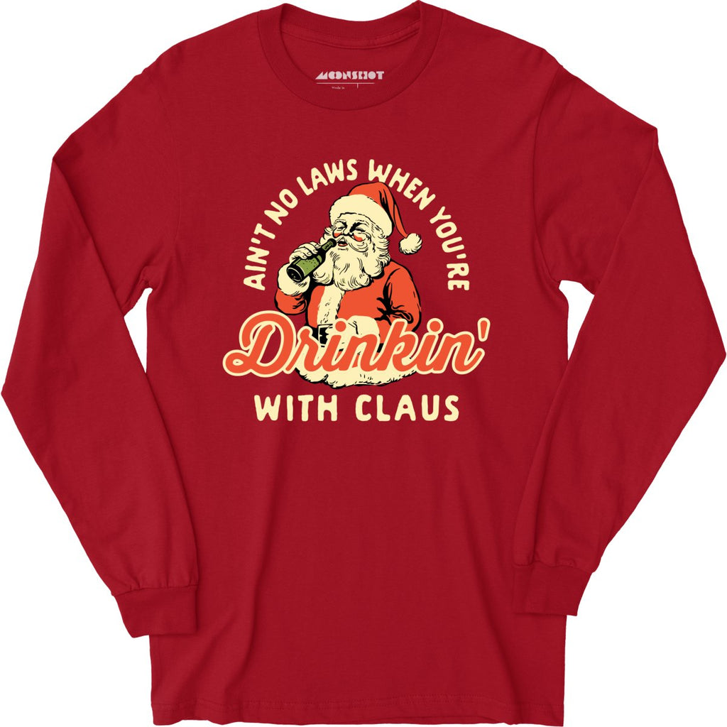 Ain't No Laws When You're Drinkin' With Claus - Long Sleeve