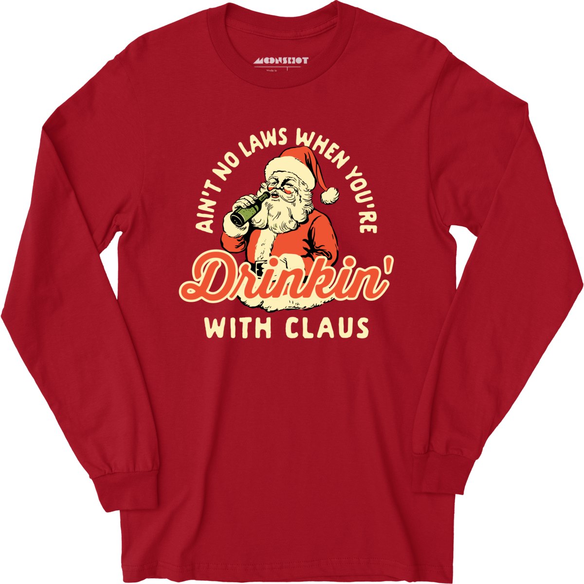 Ain't No Laws When You're Drinkin' With Claus - Long Sleeve