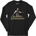 Are You Not Entertained? - Long Sleeve