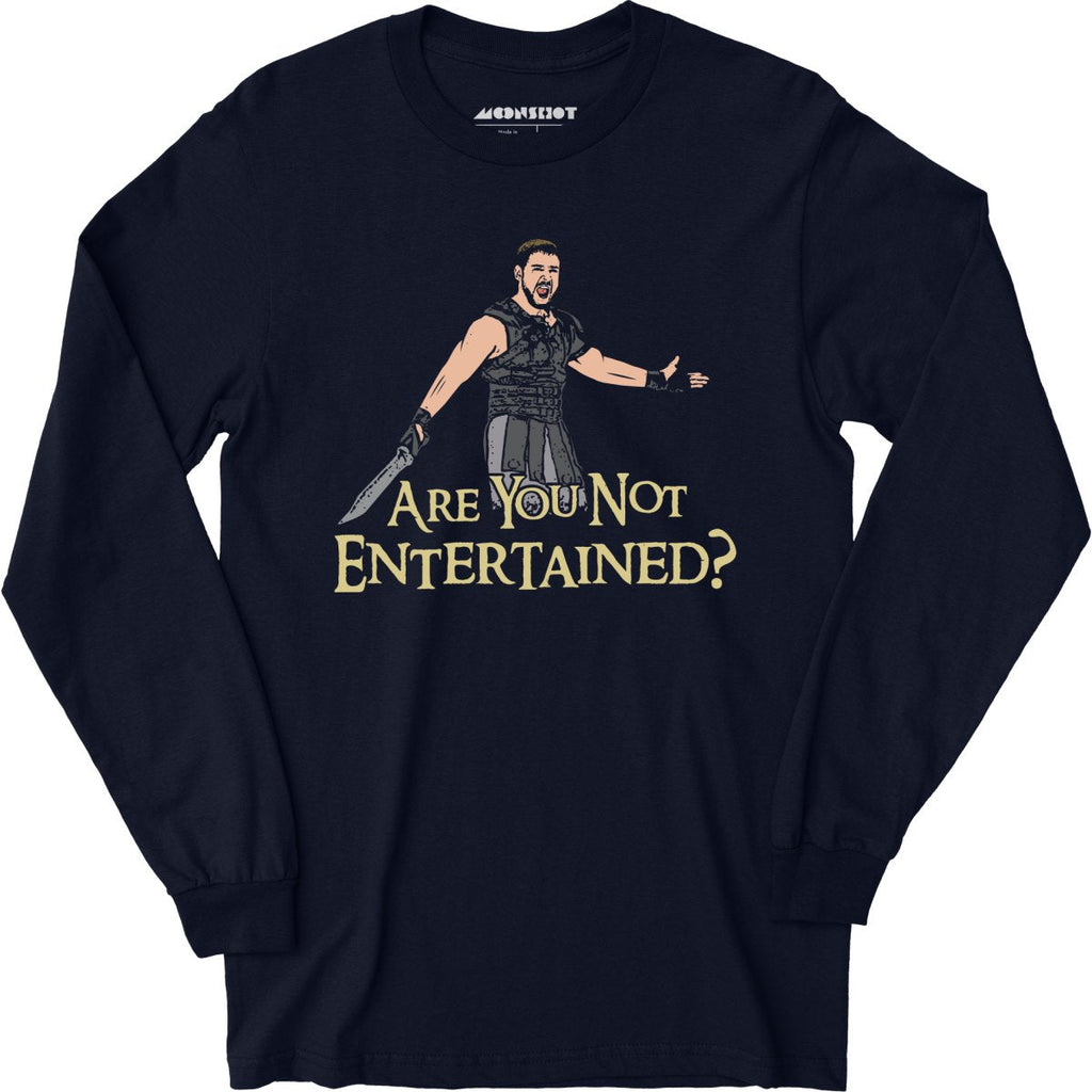 Are You Not Entertained? - Long Sleeve