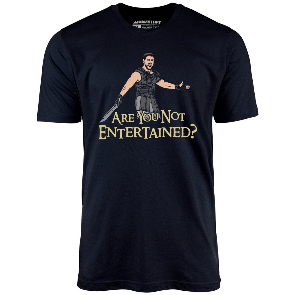 Are You Not Entertained? - Unisex