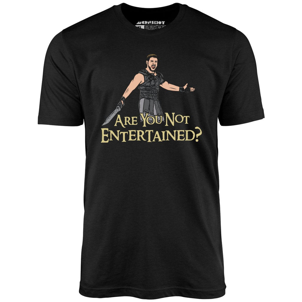 Are You Not Entertained? - Unisex