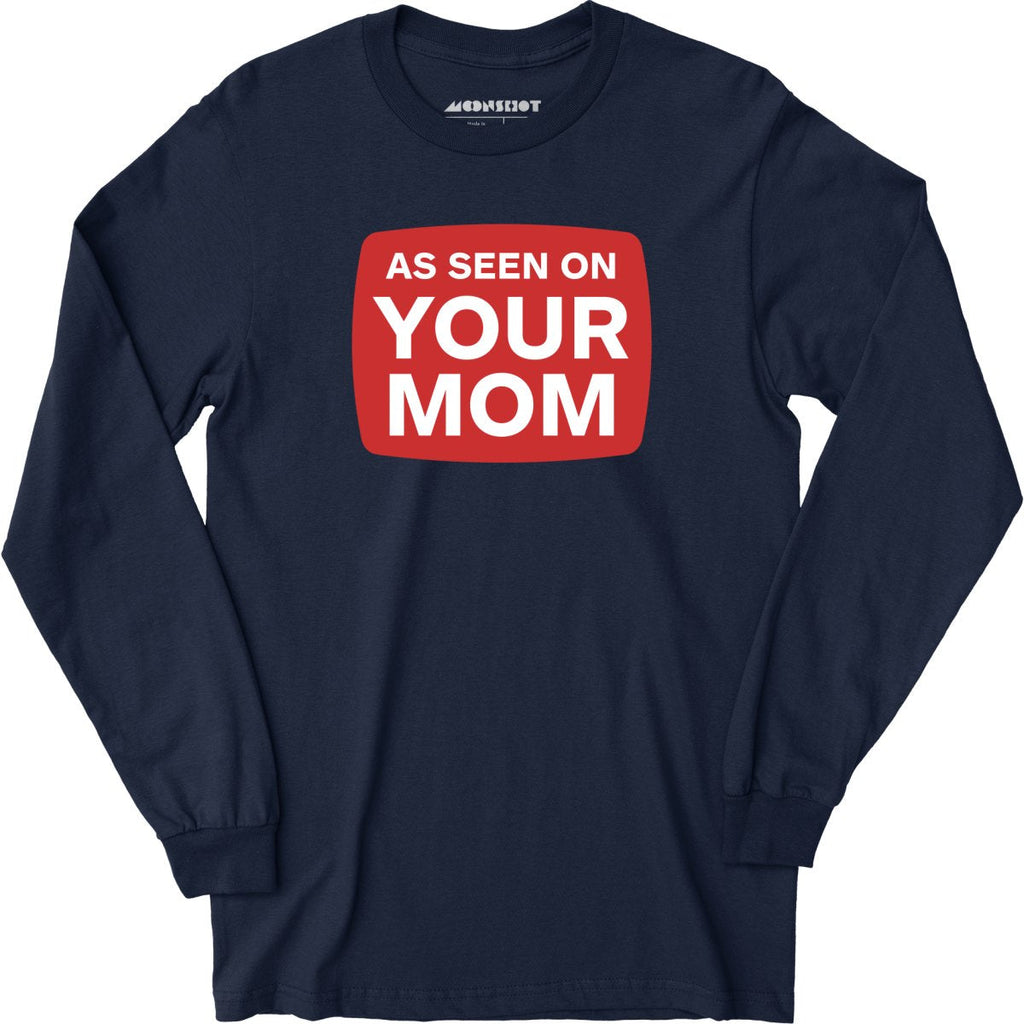 As Seen On Your Mom - Long Sleeve