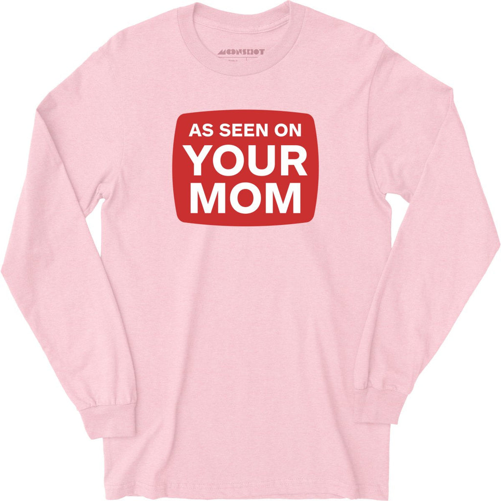 As Seen On Your Mom - Long Sleeve