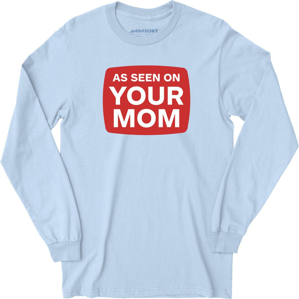 As Seen On Your Mom - Long Sleeve