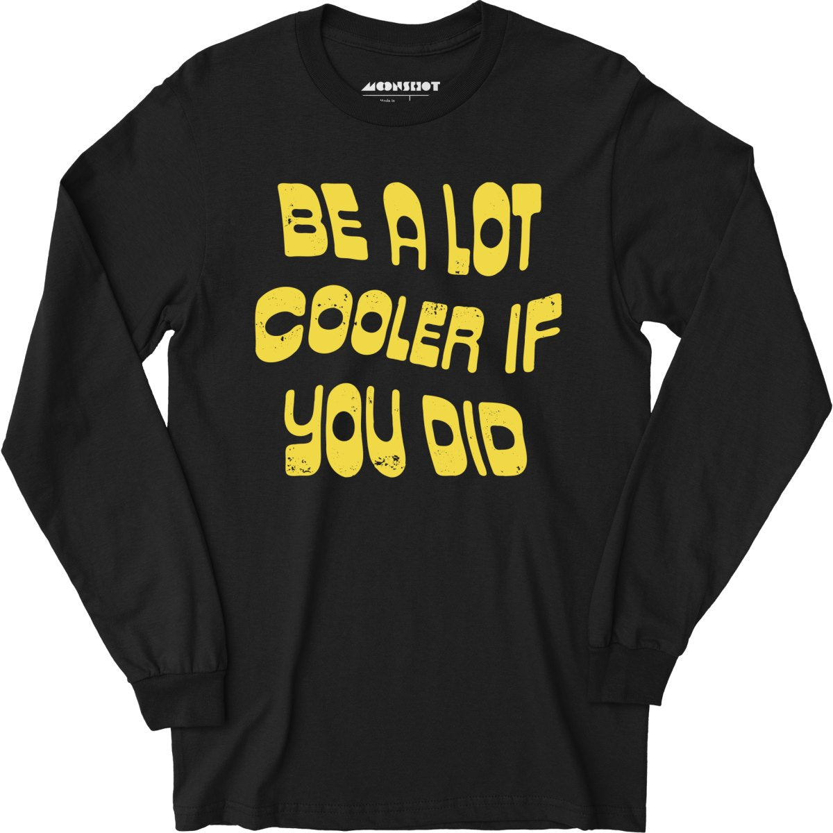 Be a Lot Cooler if You Did - Long Sleeve