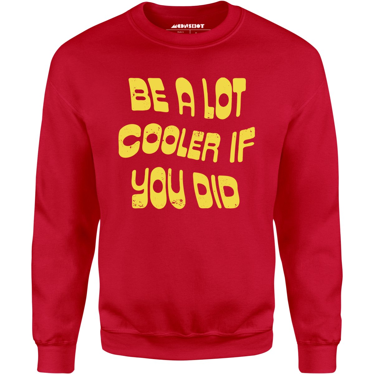 Be a Lot Cooler if You Did - Unisex