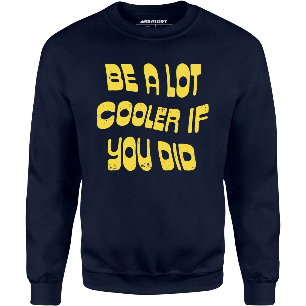 Be a Lot Cooler if You Did - Unisex