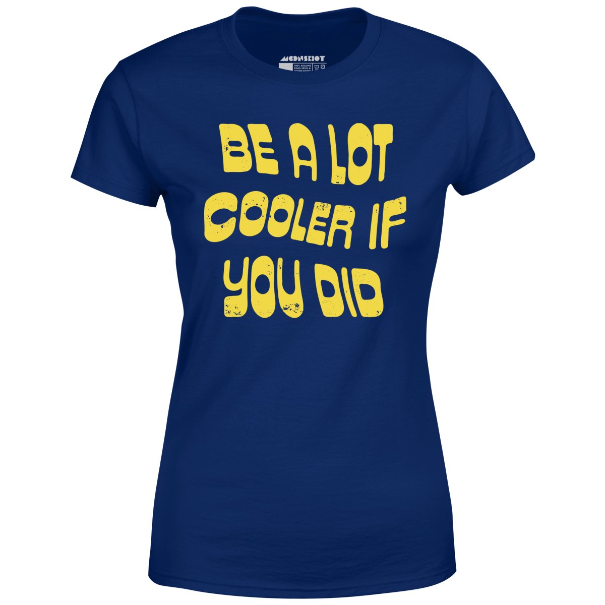 Be a Lot Cooler if You Did - Women's