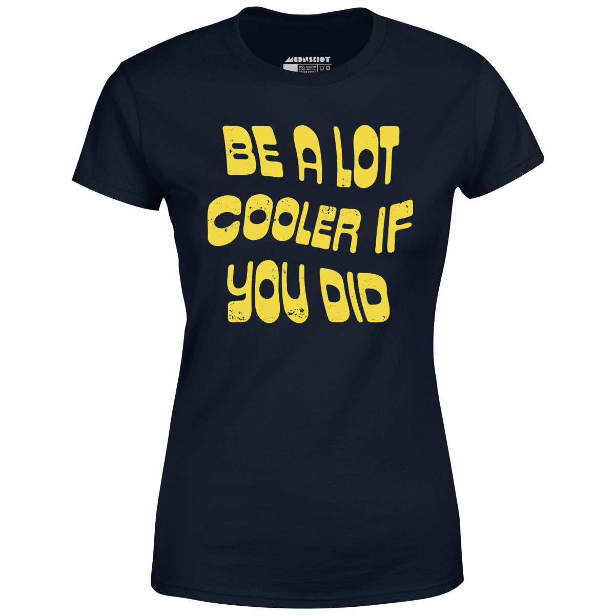 Be a Lot Cooler if You Did - Women's