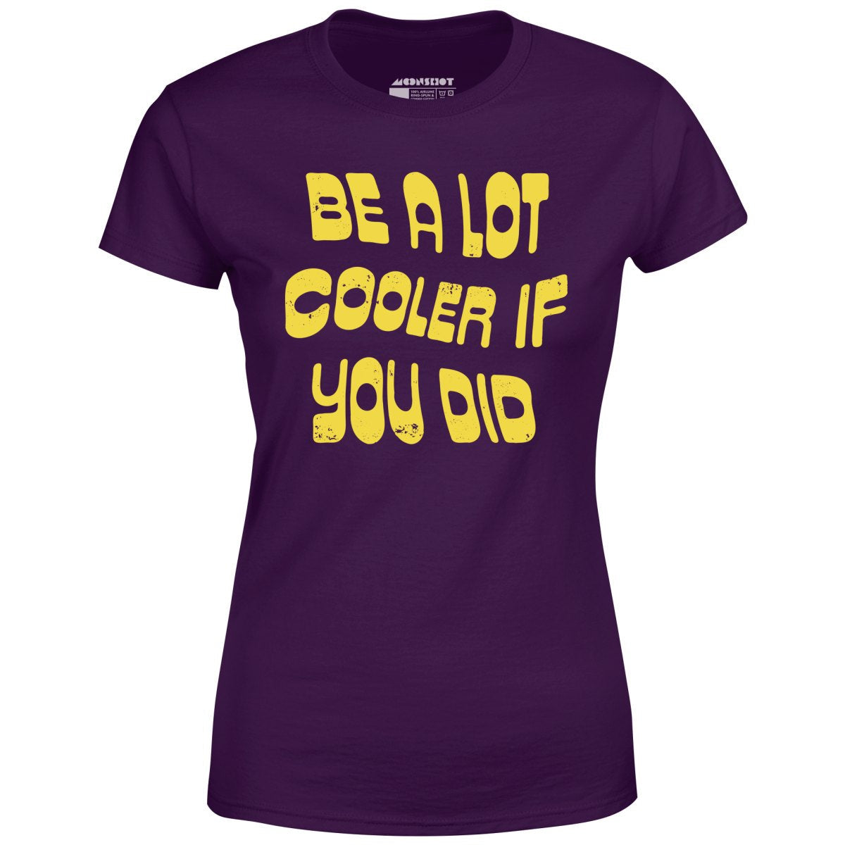 Be a Lot Cooler if You Did - Women's