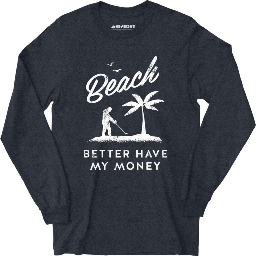 Beach Better Have My Money - Long Sleeve