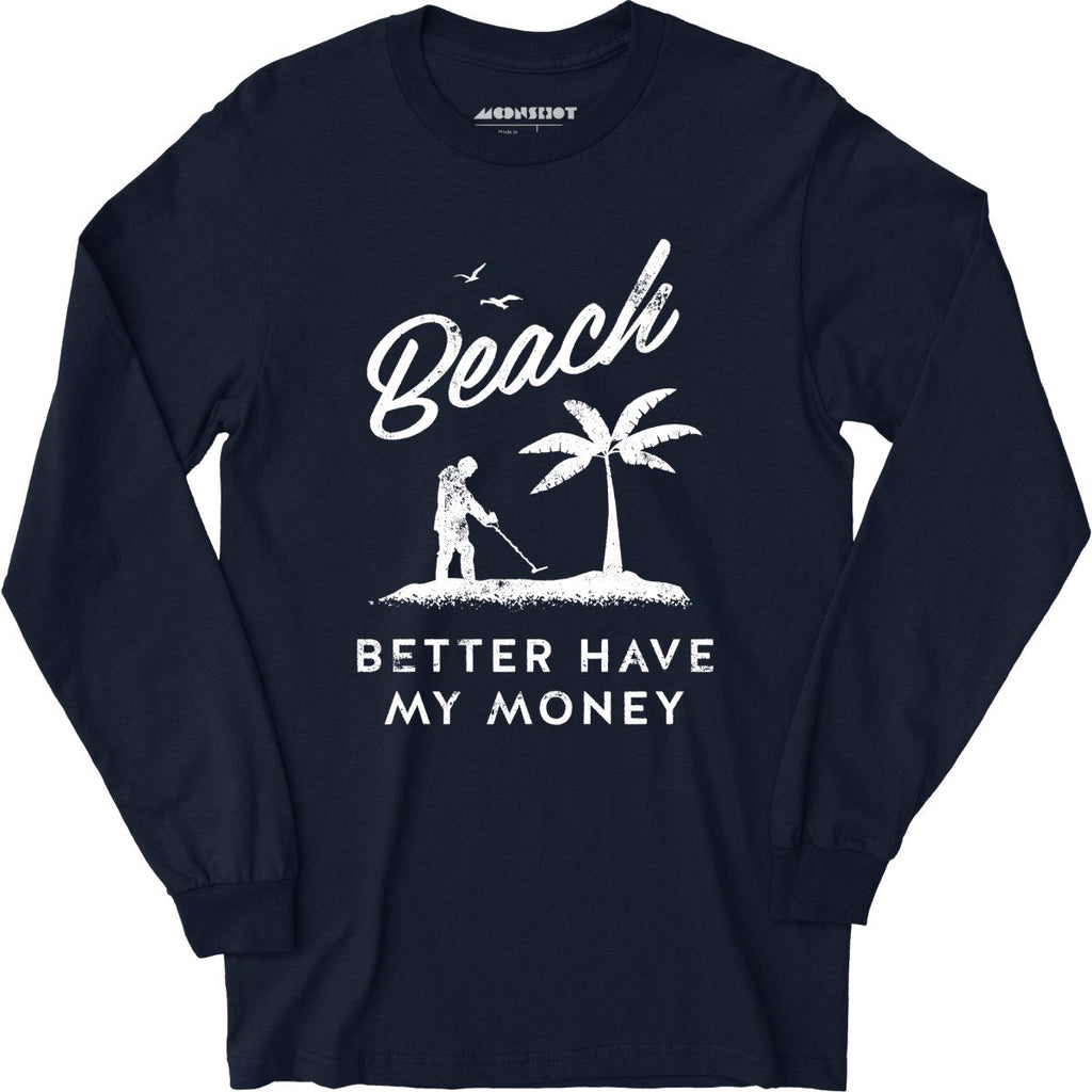 Beach Better Have My Money - Long Sleeve
