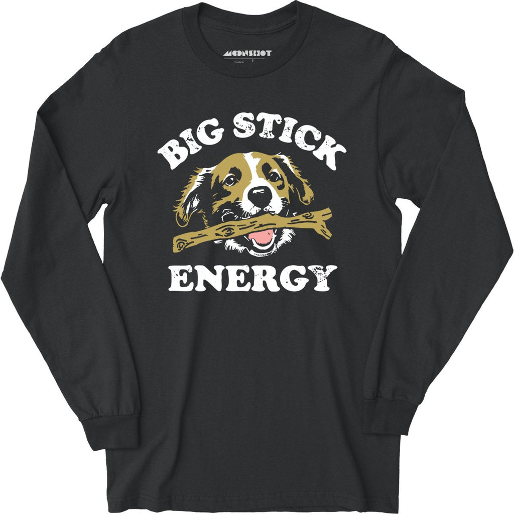 Big Stick Energy - Long Sleeve