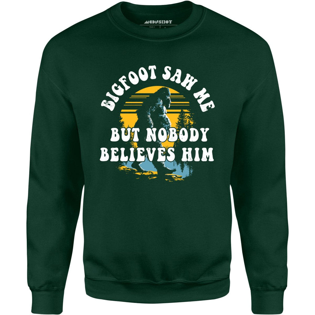 Bigfoot Saw Me But Nobody Believes Him - Unisex
