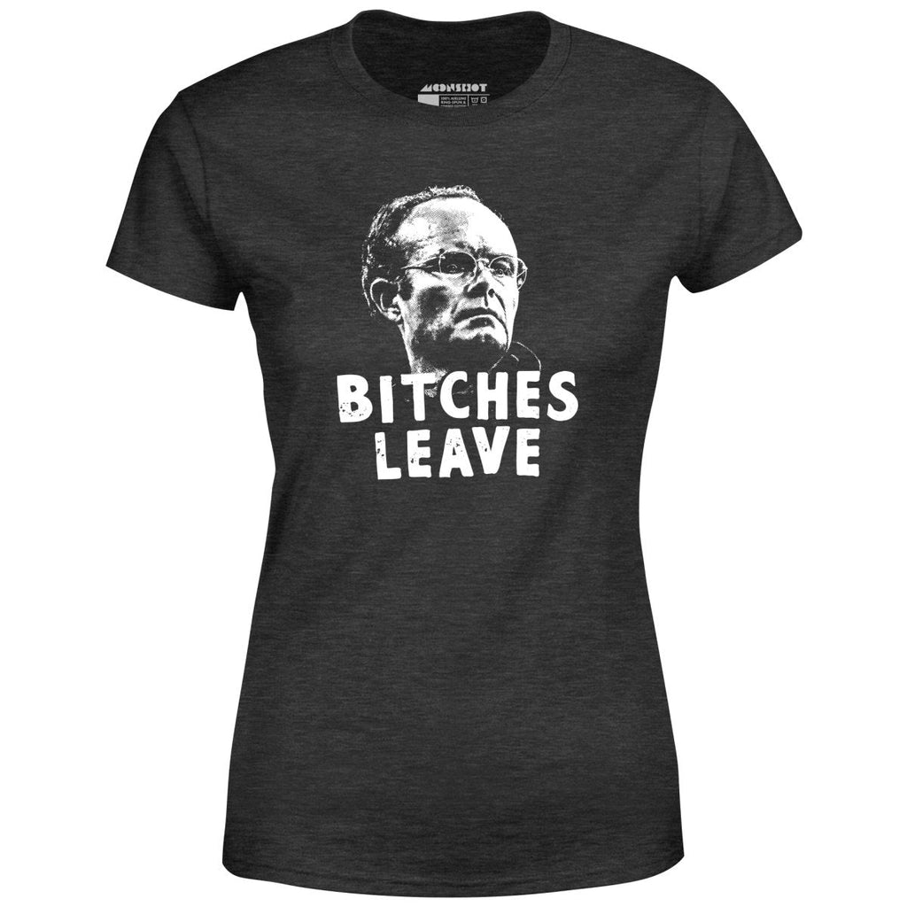Bitches Leave - Women's