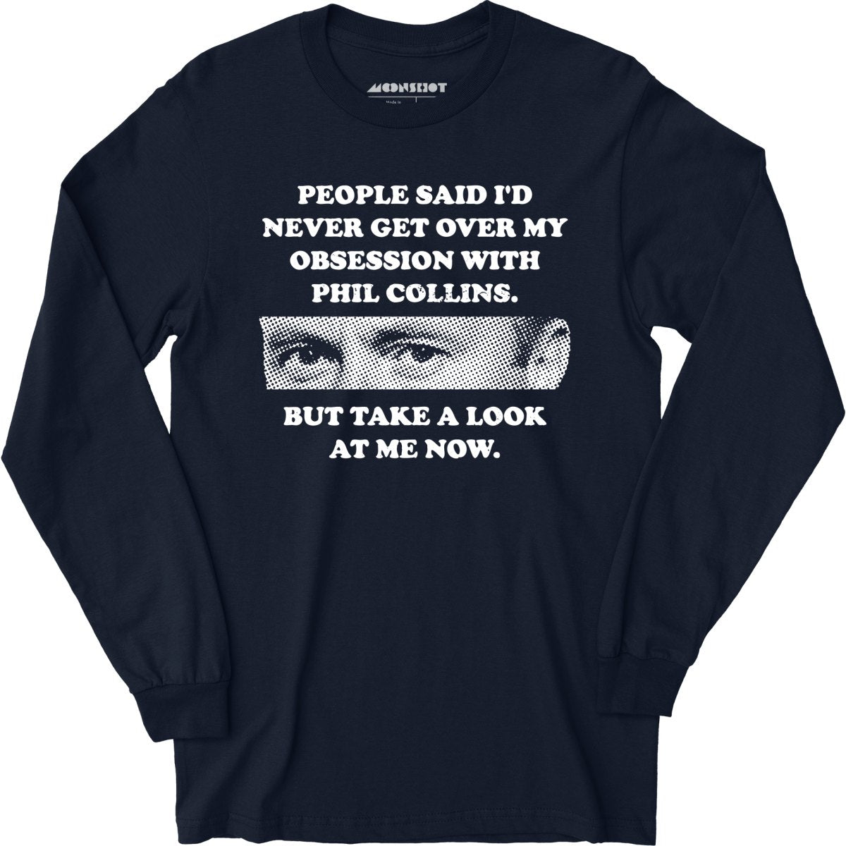 But Take a Look at Me Now - Long Sleeve