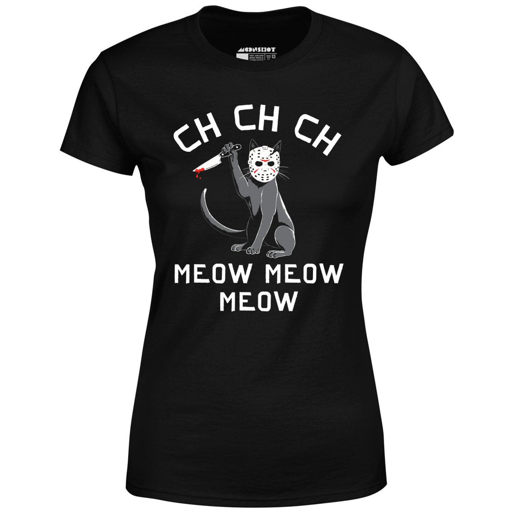 Ch Ch Ch Meow Meow Meow - Women's