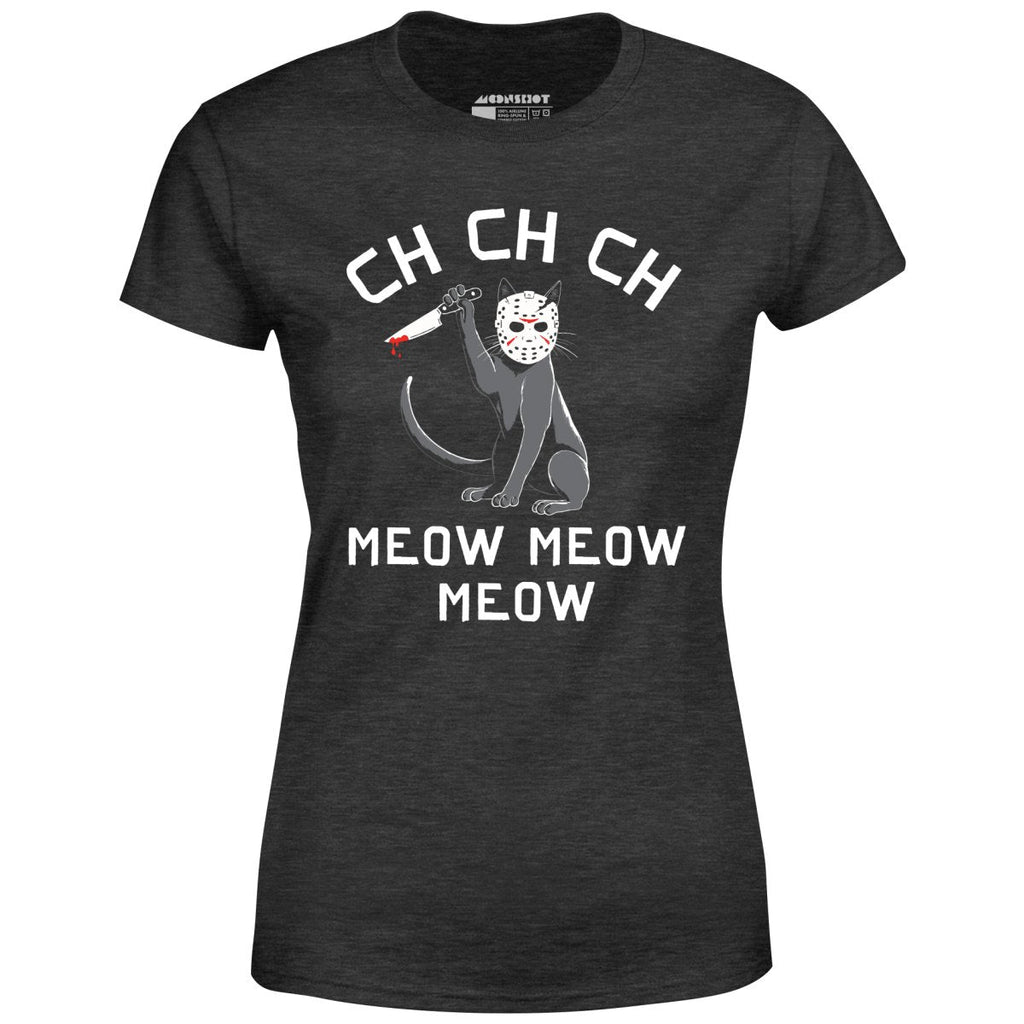 Ch Ch Ch Meow Meow Meow - Women's