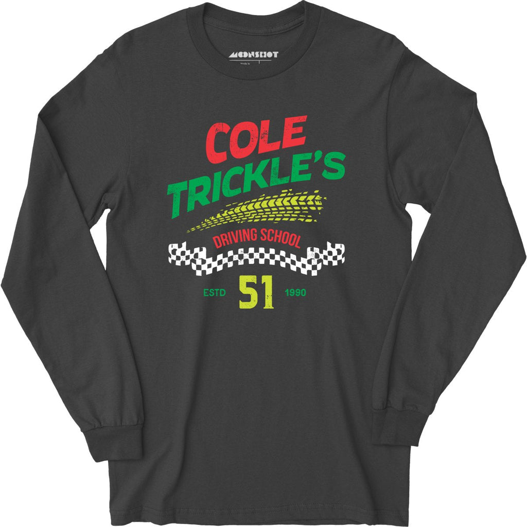 Cole Trickle's Driving School - Long Sleeve